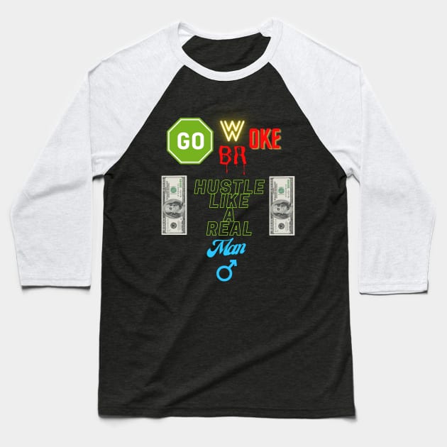 Go Woke Go Broke Hustle Like a Real Man Baseball T-Shirt by St01k@